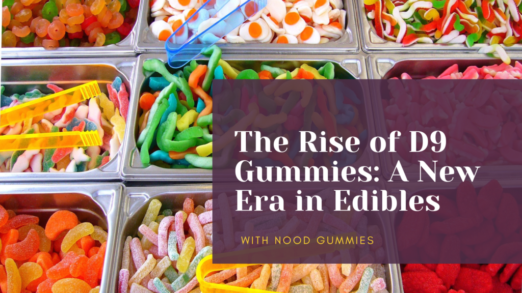 The Rise of D9 Gummies A New Era in Edibles