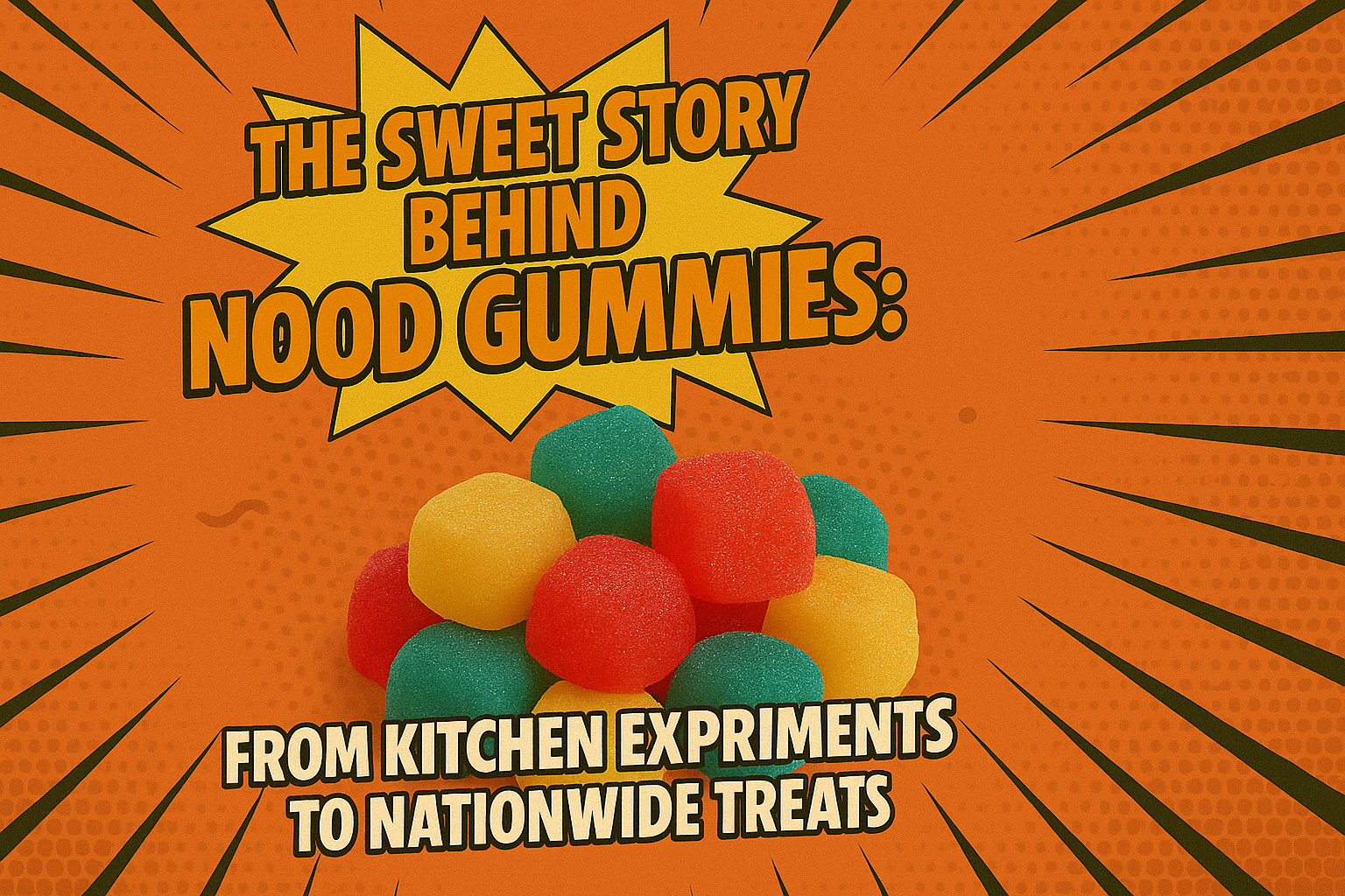 The Sweet Story Behind Nood Gummies: From Kitchen Experiments to Nationwide Treats